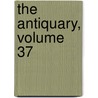 The Antiquary, Volume 37 door John Charles Cox