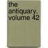 The Antiquary, Volume 42
