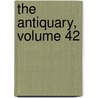 The Antiquary, Volume 42 door John Charles Cox