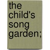 The Child's Song Garden; by Mary Bartholomew Ehrmann