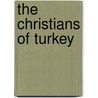 The Christians of Turkey by W 1815-1888 Denton