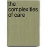 The Complexities Of Care by Erica Fudge
