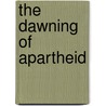 The Dawning of Apartheid door Nicholas Waddy