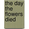The Day the Flowers Died by Ami Rebecca Blackwelder