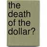 The Death of the Dollar? by Arpad Stephen Varga