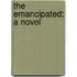 The Emancipated; A Novel