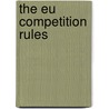 The Eu Competition Rules door Floris O.W. Vogelaar