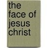 The Face of Jesus Christ door Archibald G. Brown