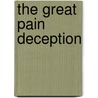The Great Pain Deception door Mr Steven Ray Ozanich