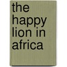 The Happy Lion In Africa door Roger Duvoisin