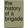 The History Of A Brigade door James Fitz James Caldwell
