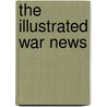 The Illustrated War News door Onbekend