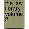 The Law Library Volume 2 by Unknown Author