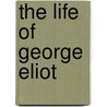 The Life Of George Eliot by Nancy Henry