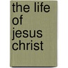 The Life Of Jesus Christ by John Mcclintock