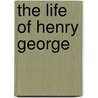 The Life of Henry George door Jr. Henry George