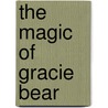 The Magic of Gracie Bear by Mr Jack Williams