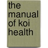 The Manual Of Koi Health by Tony Pitham