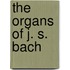 The Organs of J. S. Bach