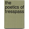 The Poetics of Tresspass door Erik Anderson