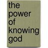 The Power of Knowing God by Kay Arthur