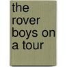The Rover Boys on a Tour door Arthur M. Winfield
