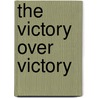 The Victory Over Victory door John A 1868-1947 Hutton