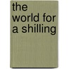 The World For A Shilling door Michael Leapman