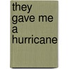 They Gave Me a Hurricane door Charles Palliser