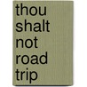 Thou Shalt Not Road Trip door Antony John