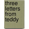 Three Letters From Teddy door Elizabeth Silance Ballard