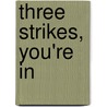 Three Strikes, You'Re In by Rusty Russo