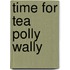 Time For Tea Polly Wally
