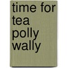 Time For Tea Polly Wally by Kali Stileman