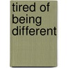 Tired of Being Different door Dicy McCullough