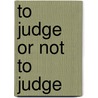 To Judge or Not to Judge door Frits Forrer