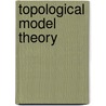 Topological Model Theory by Jorg Flum