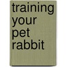 Training Your Pet Rabbit door Patricia Bartlett