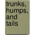 Trunks, Humps, and Tails