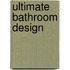 Ultimate Bathroom Design