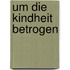 Um die Kindheit betrogen