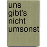 Uns gibt's nicht umsonst by Unknown