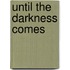 Until The Darkness Comes