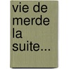 Vie de Merde La Suite... door Vallette Passaglia Bagieu