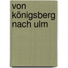 Von Königsberg Nach Ulm by Peter Novak