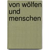 Von Wölfen und Menschen by Karl-Wilhelm Rudnick