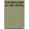 Wanderungen an der Donau by Martin Deininger