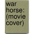 War Horse: (Movie Cover)