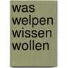 Was Welpen wissen wollen door Marlies Bergmann