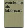 Weinkultur Als Lebensart door Michael Pantenius